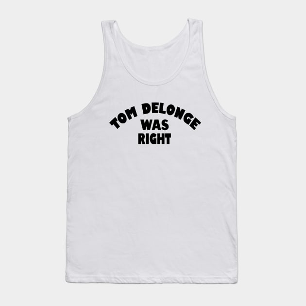 Tom Delonge was right Tank Top by nikostratis